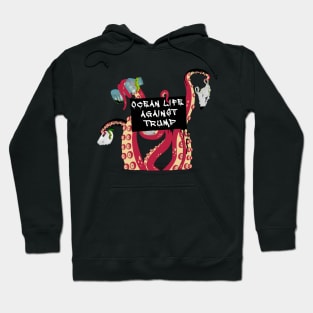 Ocean life against Trump - Anti-trump octopus Hoodie